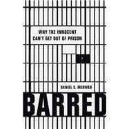 Barred Why the Innocent Can't Get Out of Prison