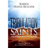 Tribulation Saints and Other Heavenly Bodies A Biblical Study On Where You Go When You Die