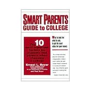 Smart Parents Guide to College : The 10 Most Important Factors for Students and Parents to Know When Choosing a College
