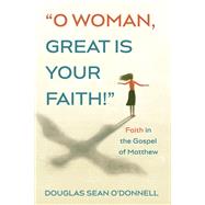 O Woman, Great is Your Faith!