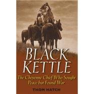 Black Kettle The Cheyenne Chief Who Sought Peace But Found War