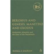 Berossus and Genesis, Manetho and Exodus Hellenistic Histories and the Date of the Pentateuch