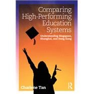 Comparing High-performing Education Systems: Understanding Singapore, Shanghai and Hong Kong