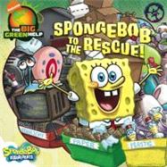 SpongeBob to the Rescue! : Little Green Nickelodeon: A Trashy Tale about Recycling