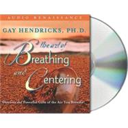 The Art of Breathing and Centering Discover the Powerful Gifts of the Air You Breathe!