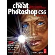 How to Cheat in Photoshop CS6: The art of creating realistic photomontages