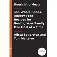 Nourishing Meals 365 Whole Foods, Allergy-Free Recipes for Healing Your Family One Meal at a Time : A Cookbook
