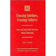 Crossing Sidelines, Crossing Cultures Sport and Asian Pacific American Cultural Citizenship