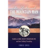 The Lady and the Mountain Man The Unlikely Friendship of Isabella Bird and Rocky Mountain Jim