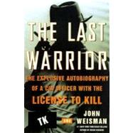 The Last Warrior: The Explosive Autobiography of a CIA Officer with the License to Kill