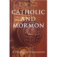 Catholic and Mormon A Theological Conversation