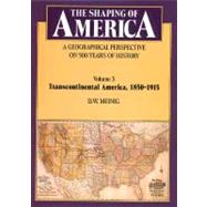 The Shaping of America: A Geographical Perspective on 500 Years of History; Volume 3: Transcontinental America, 1850–1915