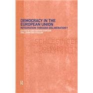 Democracy in the European Union: Integration Through Deliberation?