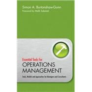 Essential Tools for Operations Management Tools, Models and Approaches for Managers and Consultants