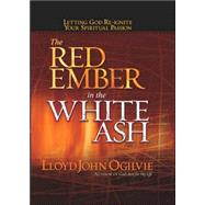 Red Ember in the White Ash : Letting God Reignite Your Spiritual Passion