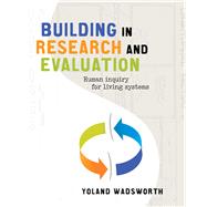 Building In Research and Evaluation: Human Inquiry for Living Systems