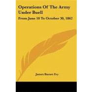 Operations of the Army Under Buell: From June 10 to October 30, 1862: and the Buell Commission