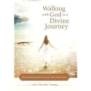 Walking With God Is a Divine Journey: Spiritual Development Through Life’s Experiences