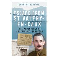 Escape from St Valery-en-Caux The Adventures of Captain B.C. Bradford