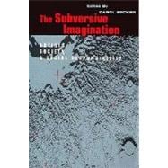 The Subversive Imagination: The Artist, Society and Social Responsiblity