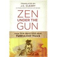 Zen under the Gun : Four Zen Masters from Turbulent Times