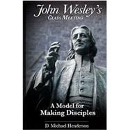 John Wesley's Class Meeting: A Model for Making Disciples
