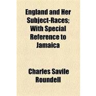 England and Her Subject-races: With Special Reference to Jamaica