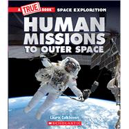 Human Missions to Outer Space (A True Book: Space Exploration)