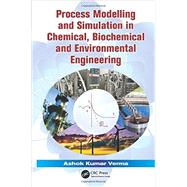 Process Modelling and Simulation in Chemical, Biochemical and Environmental Engineering