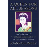 A Queen for All Seasons A Celebration of Queen Elizabeth II on her Platinum Jubilee