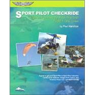 Sport Pilot Checkride : A Guide to Passing the FAA Practical Flight and Oral Exam - A Guide to Get Your Sport Pilot or Sport Pilot Instructor Certificate for Airplane, Weight-Shift Control Powered Parachute
