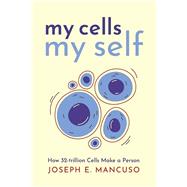 My Cells My Self How 32-trillion Cells Make a Person