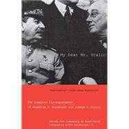 My Dear Mr. Stalin : The Complete Correspondence of Franklin D. Roosevelt and Joseph V. Stalin