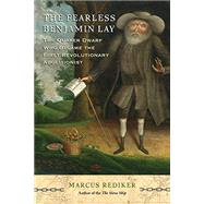 The Fearless Benjamin Lay The Quaker Dwarf Who Became the First Revolutionary Abolitionist