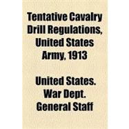 Tentative Cavalry Drill Regulations, United States Army, 1913