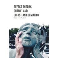 Affect Theory, Shame, and Christian Formation