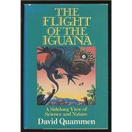 Flight of the Iguana : A Sidelong View of Science and Nature