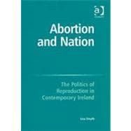 Abortion and Nation: The Politics of Reproduction in Contemporary Ireland