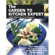 The Garden to Kitchen Expert; Over 680 Recipes - The Cookery Companion to the World's Best-Selling Gardening Books