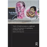 The Other Kuala Lumpur: Living in the Shadows of a Globalising Southeast Asian City