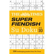 The Times Super Fiendish Su Doku Book 10 200 challenging puzzles