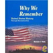 Why We Remember : United States History Through Reconstruction