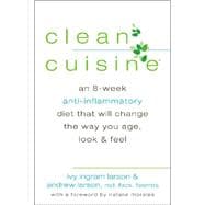 Clean Cuisine An 8-Week Anti-Inflammatory Diet that Will Change the Way You Age, Look & Feel