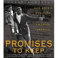 Promises to Keep: How Jackie Robinson Changed America How Jackie Robinson Changed America