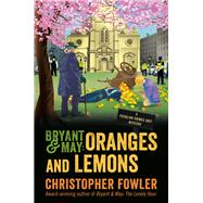 Bryant & May: Oranges and Lemons A Peculiar Crimes Unit Mystery