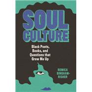 Soul Culture Black Poets, Books, and Questions that Grew Me Up