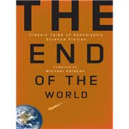 The End of the World: Classic Tales of Apocalyptic Science Fiction