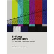 Shifting Landscapes: Film And Media In European Context