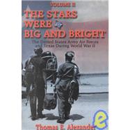 The Stars Were Big and Bright: The United States Army Air Forces and Texas During World War II