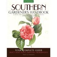 Southern Gardener's Handbook Your Complete Guide: Select, Plan, Plant, Maintain, Problem-Solve - Alabama, Arkansas, Georgia, Kentucky, Louisiana, Mississippi, Tennessee